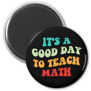 It's A Good Day To Teach Math I Magnet