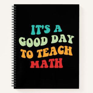 It's A Good Day To Teach Math I Notebook