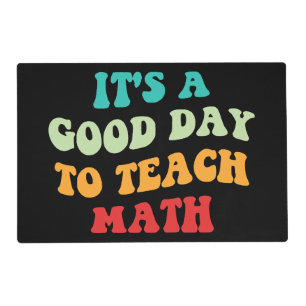 It's A Good Day To Teach Math I Placemat