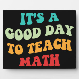 It's A Good Day To Teach Math I Plaque