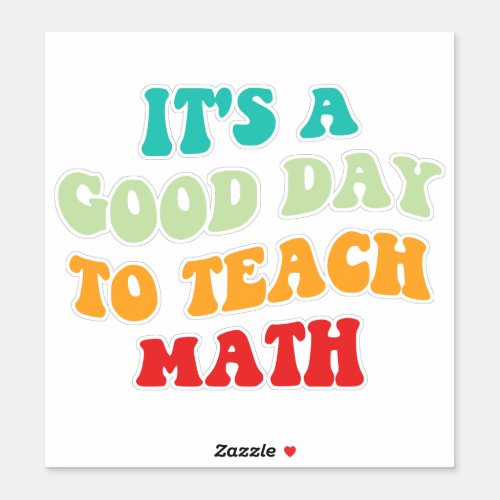 Its A Good Day To Teach Math I Sticker