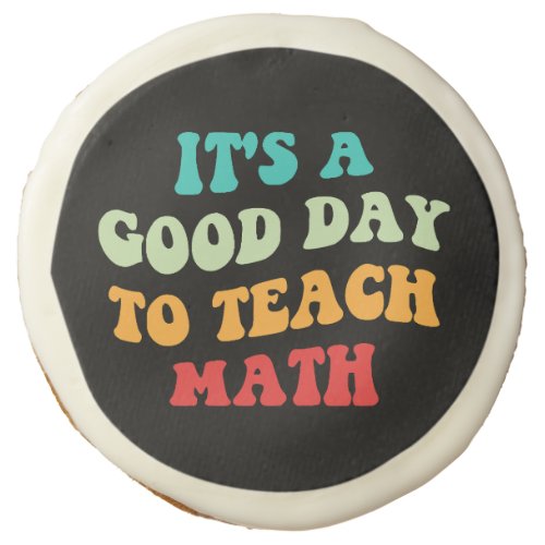 Its A Good Day To Teach Math I Sugar Cookie