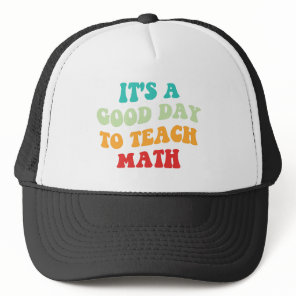 It's A Good Day To Teach Math I Trucker Hat