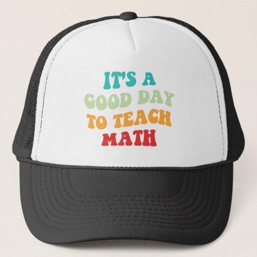 Its A Good Day To Teach Math I Trucker Hat
