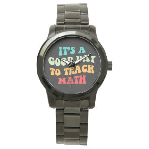 It's A Good Day To Teach Math I Watch
