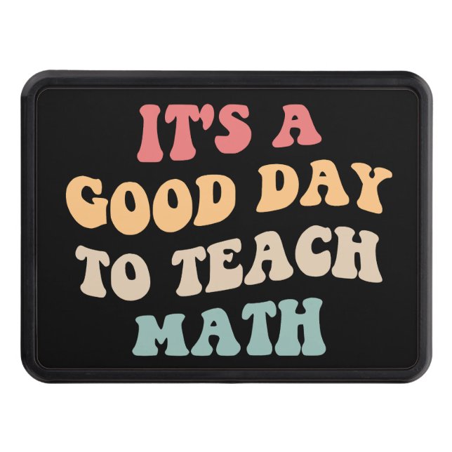 It's A Good Day To Teach Math II Hitch Cover (Front)