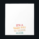 It's A Good Day To Teach Math II Notepad<br><div class="desc">Cute design, perfect for any math teacher, high school math teacher, or future math teacher who loves teaching! 'It's A Good Day To Teach Math' quote for a teacher to wear on the first day of school, to work, or on holidays. Are you a proud STEM squad teacher? Accentuate your...</div>