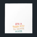 It's A Good Day To Teach Math II Notepad<br><div class="desc">Cute design, perfect for any math teacher, high school math teacher, or future math teacher who loves teaching! 'It's A Good Day To Teach Math' quote for a teacher to wear on the first day of school, to work, or on holidays. Are you a proud STEM squad teacher? Accentuate your...</div>
