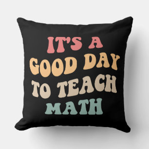 It's A Good Day To Teach Math II Throw Pillow