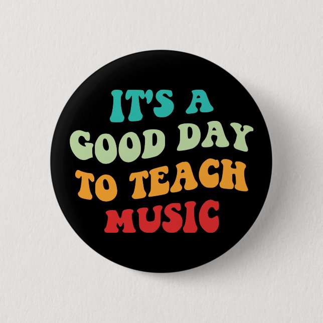 It's A Good Day To Teach Music I Button (Front)