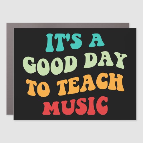  Its A Good Day To Teach Music I Car Magnet