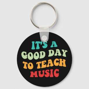 It's A Good Day To Teach Music I Keychain