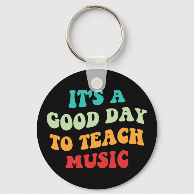 It's A Good Day To Teach Music I Keychain (Front)