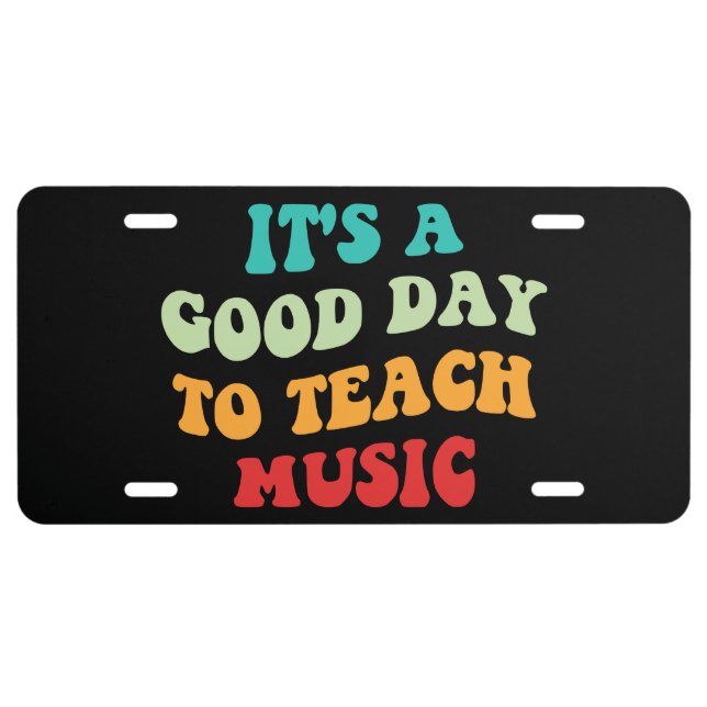 It's A Good Day To Teach Music I License Plate (Front)