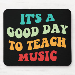 It's A Good Day To Teach Music I Mouse Pad