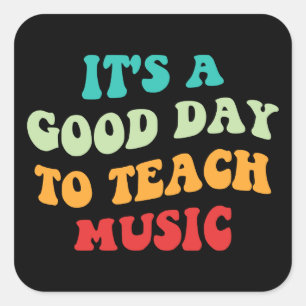 It's A Good Day To Teach Music I Square Sticker