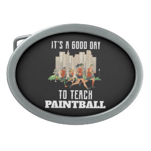 It's A Good Day To Teach Paintball Belt Buckle