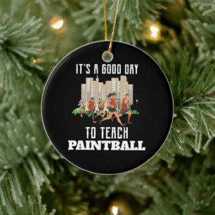 It's A Good Day To Teach Paintball Ceramic Ornament
