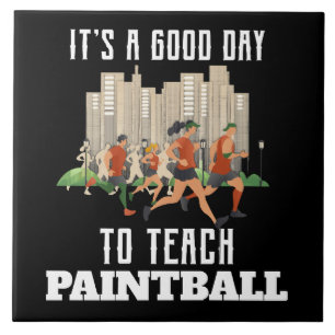 It's A Good Day To Teach Paintball Ceramic Tile