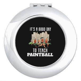 It's A Good Day To Teach Paintball Compact Mirror