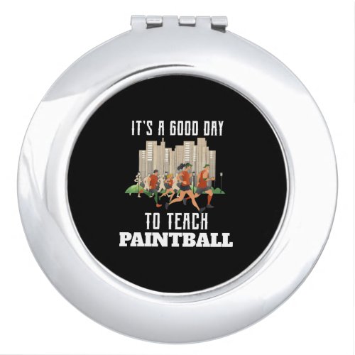 Its A Good Day To Teach Paintball Compact Mirror