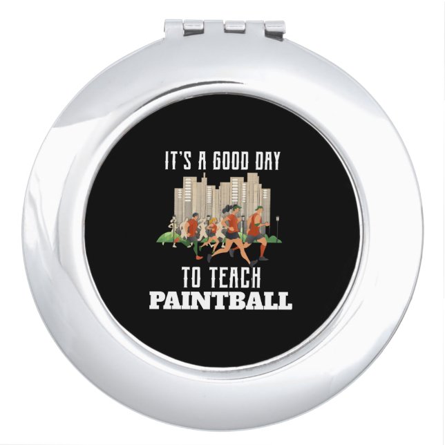 It's A Good Day To Teach Paintball Compact Mirror (Front)