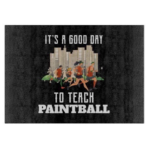 Its A Good Day To Teach Paintball Cutting Board