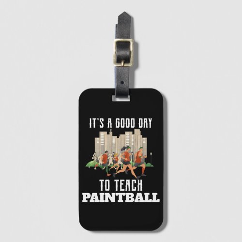 Its A Good Day To Teach Paintball Luggage Tag