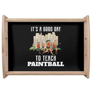 It's A Good Day To Teach Paintball Serving Tray