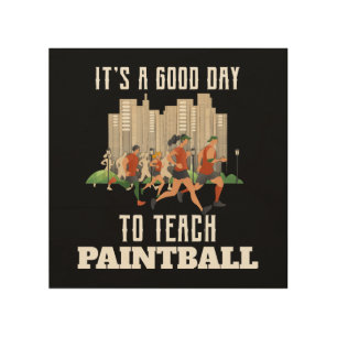 It's A Good Day To Teach Paintball Wood Wall Art