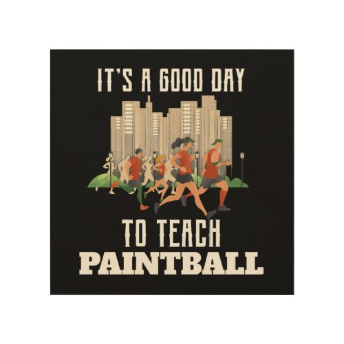 Its A Good Day To Teach Paintball Wood Wall Art