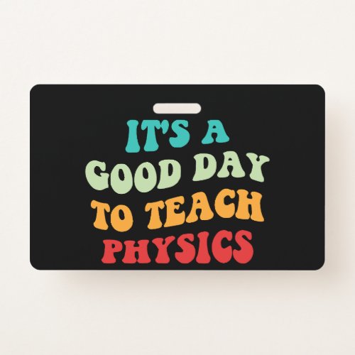 Its A Good Day To Teach Physics I Badge