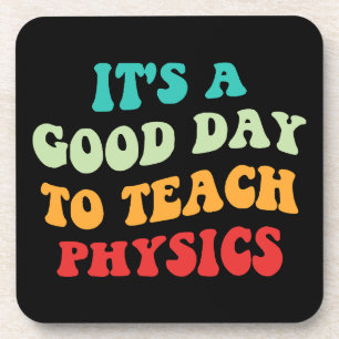 It's A Good Day To Teach Physics I Beverage Coaster