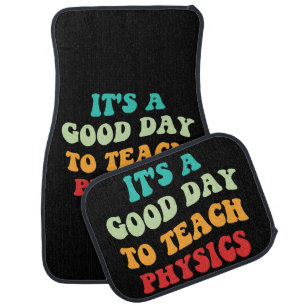 It's A Good Day To Teach Physics I Car Floor Mat