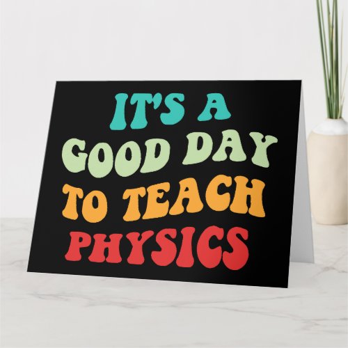 Its A Good Day To Teach Physics I Card