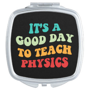 It's A Good Day To Teach Physics I Compact Mirror