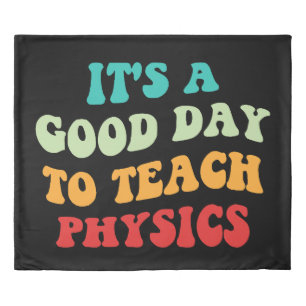 It's A Good Day To Teach Physics I Duvet Cover