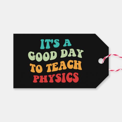 Its A Good Day To Teach Physics I Gift Tags