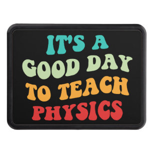 It's A Good Day To Teach Physics I Hitch Cover