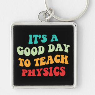It's A Good Day To Teach Physics I Keychain