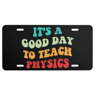 It's A Good Day To Teach Physics I License Plate