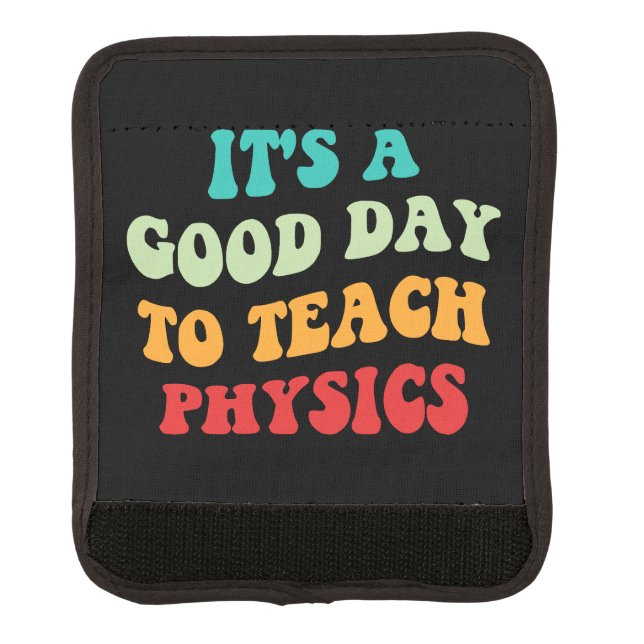 It's A Good Day To Teach Physics I Luggage Handle Wrap (Front)