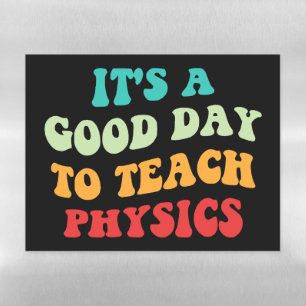 It's A Good Day To Teach Physics I Magnetic Dry Erase Sheet
