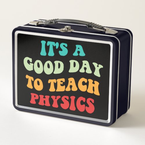 Its A Good Day To Teach Physics I Metal Lunch Box