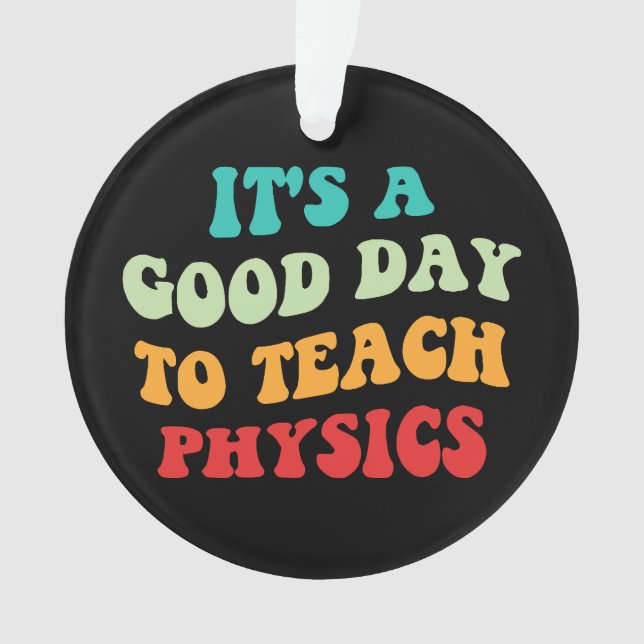 It's A Good Day To Teach Physics I Ornament (Front)