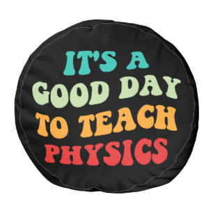 It's A Good Day To Teach Physics I Pouf