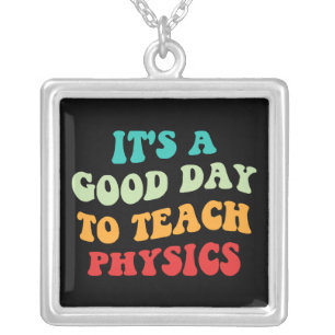 It's A Good Day To Teach Physics I Silver Plated Necklace