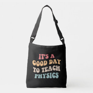 It's A Good Day To Teach Physics II Crossbody Bag