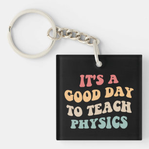 It's A Good Day To Teach Physics II Keychain