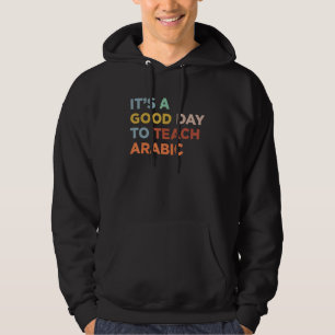 It's A Good Day To Teach Professor Arabic Teacher_ Hoodie